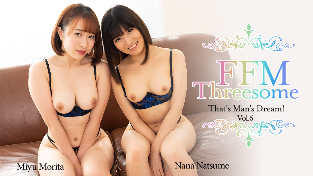HZ-2517 FFM Threesome - That's Man's Dream! Vol.6 - Miyu Morita, Nana Natsume